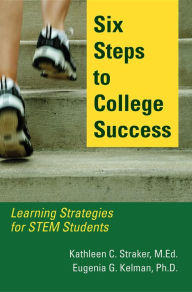 Title: Six Steps to College Success: Learning Strategies for STEM Students, Author: Kathleen C. Straker