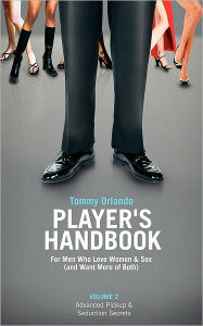 Player's Handbook Volume 2 - Advanced Pickup And Seduction Secrets For Men Who Love Women & Sex (And Want More Of Both)