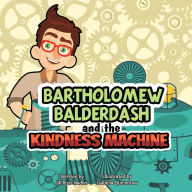 Title: Bartholomew Balderdash and the Kindness Machine, Author: Isabella Quickdraw