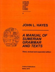 Title: A Manual of Sumerian Grammar and Texts (Third, revised and expanded edition), Author: John Hayes