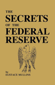 Title: The Secrets of the Federal Reserve, Author: Eustace Mullins