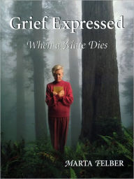 Title: Grief Expressed When a Mate Dies, Author: Marta Felber