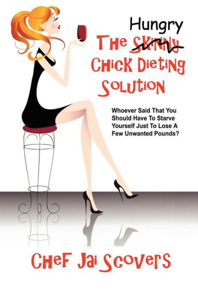 Hungry Chick Dieting Solution: Whoever Said That You Should Have To Starve Yourself Just To Lose A Few Unwanted Pounds?