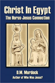 Title: Christ in Egypt: The Horus-Jesus Connection, Author: D. M. Murdock