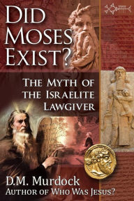 Title: Did Moses Exist?, Author: D M Murdock