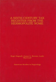 Title: A Sixth-Century Tax Register from the Hermopolite Nome, Author: Roger Bagnall