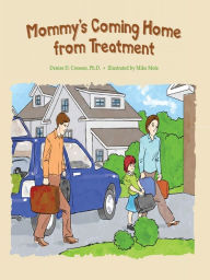 Title: Mommy's Coming Home from Treatment, Author: Denise D. Crosson