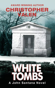 Title: White Tombs: A John Santana Novel, Author: Christopher Valen