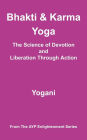 Bhakti and Karma Yoga - The Science of Devotion and Liberation Through Action