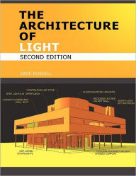 Title: The Architecture of Light - Architectural Lighting Design Concepts and Techniques: A Textbook of Procedures and Practices for the Architect, Interior Designer and Lighting Designer / Edition 2, Author: Sage Russell