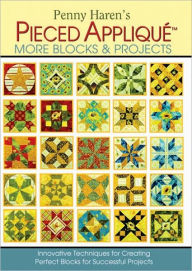 Title: Penny Haren's Pieced Appliquï¿½ More Blocks & Projects: Innovative Techniques for Creating Perfect Blocks for Successful Projects, Author: Penny Haren