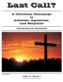 Last Call?: A Christian Challenge to Atheists, Agnostics, and Skeptics!