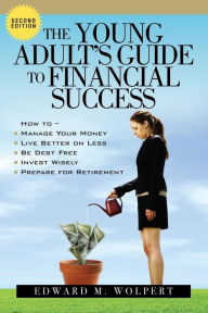 Title: The Young Adult's Guide to Financial Success, 2nd Edition, Author: Edward M Wolpert