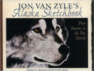 Title: Jon Van Zyle's Alaska Sketchbook: Four Season in the Far North, Author: Jon Van Zyle