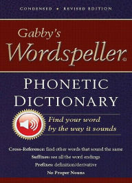 Gabbys Wordspeller Phonetic Dictionary: Find Your Word by the Way it Sounds