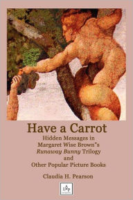 Have a Carrot: Hidden Messages in Margaret Wise Brown's Runaway Bunny Trilogy and Other Popular Picture Books