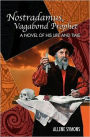 Nostradamus, Vagabond Prophet: A Novel of His Life and Time