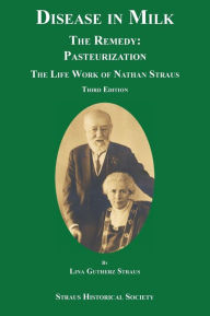 Title: Disease in Milk: The Remedy Pasteurization, Author: Lina Gutherz Straus