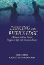 Dancing at the River's Edge: A Patient and Her Doctor Negotiate Life with Chronic Illness