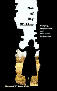 Not of My Making: Bullying, Scapegoating and Misconduct in Churches