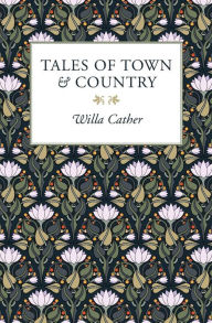 Title: Tales of Town & Country, Author: Willa Cather