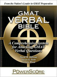 The PowerScore GMAT Verbal Bible: A Comprehensive System for Attacking GMAT Verbal Questions