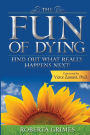 The Fun of Dying: Find Out What Really Happens Next