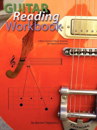 Title: Guitar Reading Workbook: A Basic Course in Music Notation for Players of All Levels / Edition 1, Author: Barrett Tagliarino