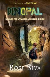 Title: Dinopal: Dinosaurs, Opals and mysteries in the Australian Outback, Author: Rose E Siva