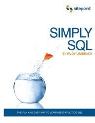 Title: Simply SQL: The Fun and Easy Way to Learn Best-Practice SQL / Edition 1, Author: Rudy Limeback