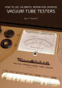 How to Use, Calibrate, Repair and Upgrade Vacuum Tube Testers