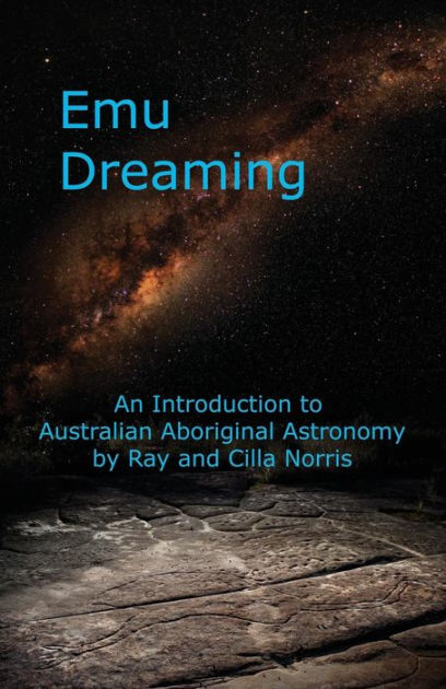 Emu Dreaming: An Introduction To Australian Aboriginal Astronomy By ...