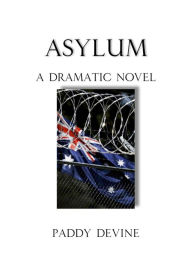 Title: Asylum: A Dramatic Novel, Author: Paddy Devine