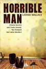 Horrible Man: Sinister Secrets and Truths Untold : The Portland Hair Salon Murders