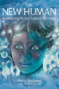 Title: The New Human: Awakening to Our Cosmic Heritage, Author: Mary Rodwell