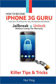 How To Become - iPhone 3G Guru - Free Your 3G iPhone for Any 3G Network Worldwide - Jailbreak And Unlock Without Losing Warranty - Killer Tips and Tricks
