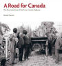 A Road for Canada: The Illustrated Story of the Trans-Canada Highway