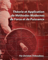 Title: Theorie et Application de Methodes Modernes de Force et de Puissance: Methodes modernes pour developper une super-force, Author: Tony Schwartz