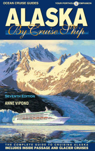 Title: Alaska By Cruise Ship: The Complete Guide to Cruising Alaska, Author: Anne Vipond