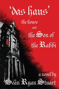 Title: 'Das Haus' the House and the Son of the Rabbi, Author: Sean Ryan Stuart