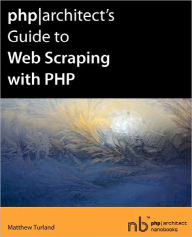 PHP-Architect's Guide to Web Scraping