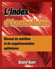Title: L'Index d'Anabolisme: Manuel de nutrition et de supplementation optimisees, Author: David S Lounsbury M Sc