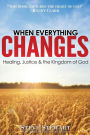 When Everything Changes: Healing, Justice & the Kingdom of God