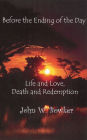 Before the Ending of the Day: Life and Lofe, Death and Redemption