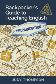 Title: Backpacker's Guide to Teaching English Book 1 Pronunciation: Cracking The Code, Author: Judy Thompson