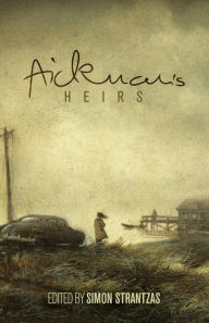 Title: Aickman's Heirs, Author: Simon Strantzas