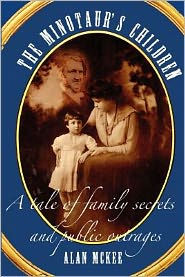 Title: The Minotaur's Children: a tale of family secrets and public outrages, Author: Alan McKee