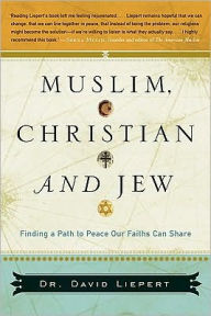 Muslim, Christian, and Jew: Finding a Path to Peace Our Faiths Can Share