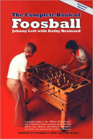 Title: The Complete Book of Foosball, Author: Johnny Lott