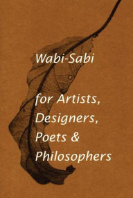 Title: Wabi-Sabi for Artists, Designers, Poets & Philosophers, Author: Leonard Koren
